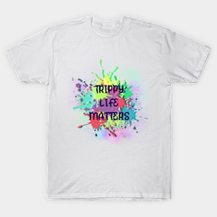 Trippy Life Matters T-Shirt